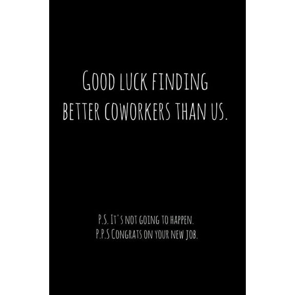 Good luck finding better coworkers than us. P.S. It's not going to happen.: Perfect goodbye gift for coworker that is le, (Paperback)