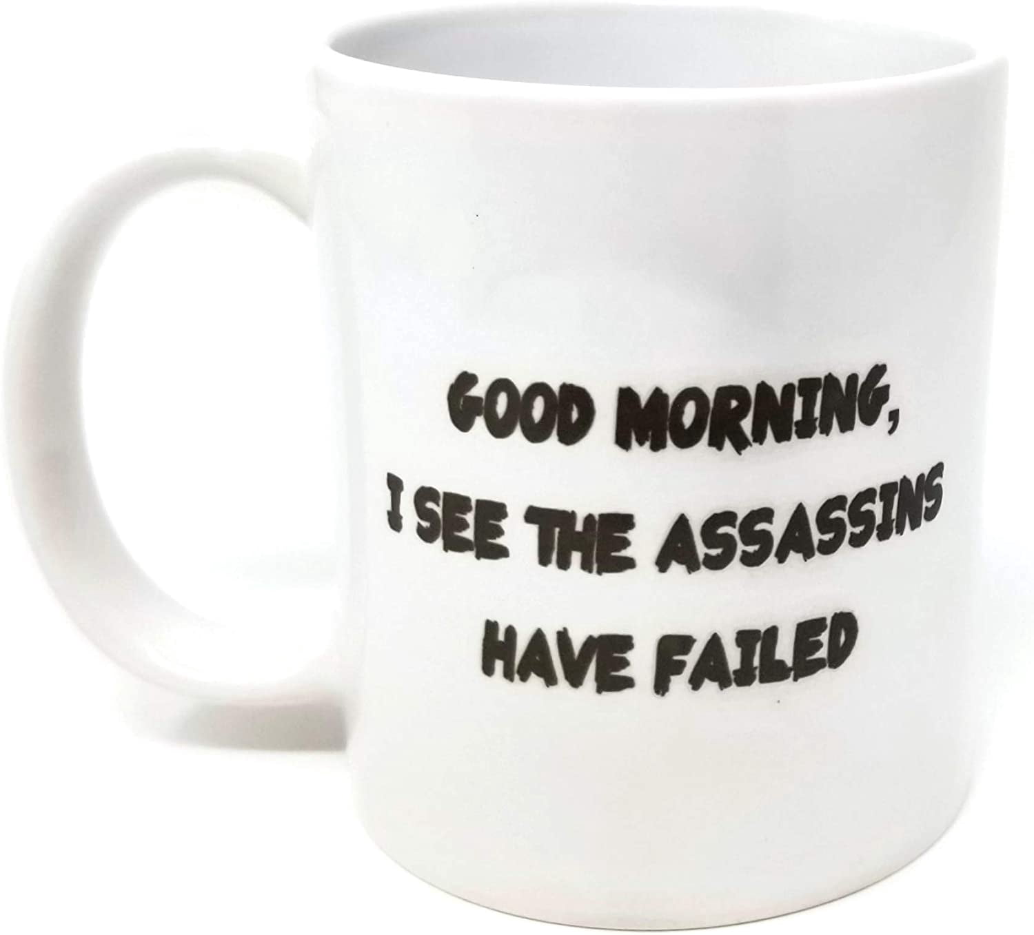 Good Morning Rude Good morning. I see the assassins have failed. Rude - 11 OZ Coffee Mug ...