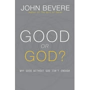 Good or God? Why Good Without God Isn t Enough Hardcover
