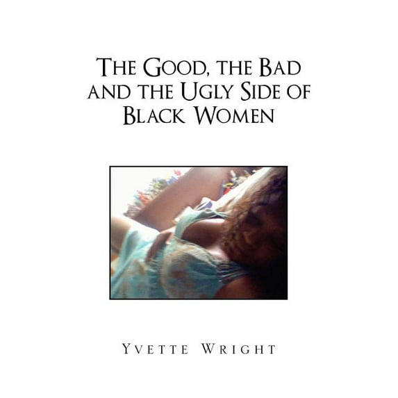 Good, the Bad and the Ugly Side of Black Women