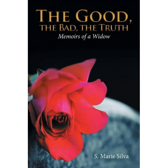 Good, the Bad, the Truth : Memoirs of a Widow