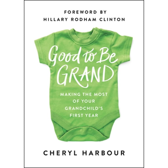 Pre-Owned Good to Be Grand: Making the Most of Your Grandchild's First Year (Hardcover) 1942952325 9781942952329