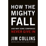JIM COLLINS Good to Great: How the Mighty Fall: And Why Some Companies Never Give in, Book 4, (Hardcover)