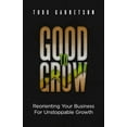 thumbnail image 1 of Good to Grow: Reorienting Your Business for Unstoppable Growth (Paperback), 1 of 1