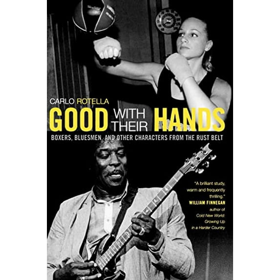 Pre-Owned Good with Their Hands: Boxers, Bluesmen, and Other Characters from the Rust Belt (Paperback) 0520243358 9780520243354
