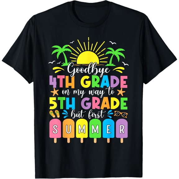 GoodBye 4th Grade On My Way To 5th Grade But First Summer T-Shirt