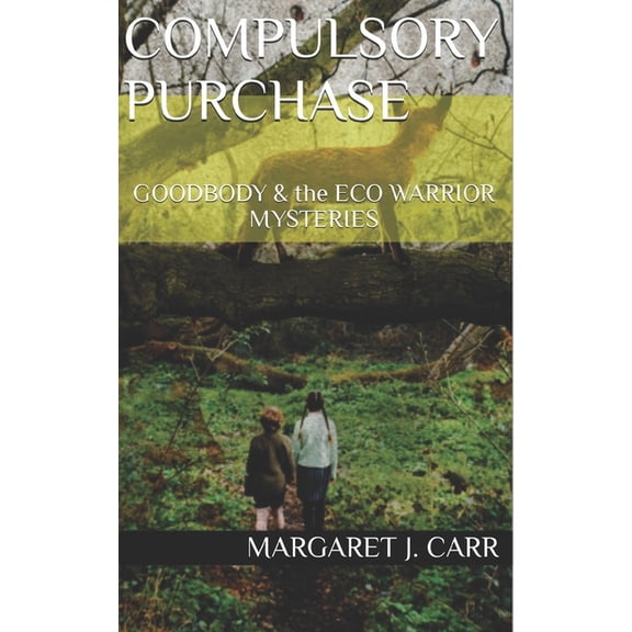 Goodbody & the Eco Warrior Mysteries: Compulsory Purchase : GOODBODY & the ECO WARRIOR MYSTERIES (Series #4) (Paperback)