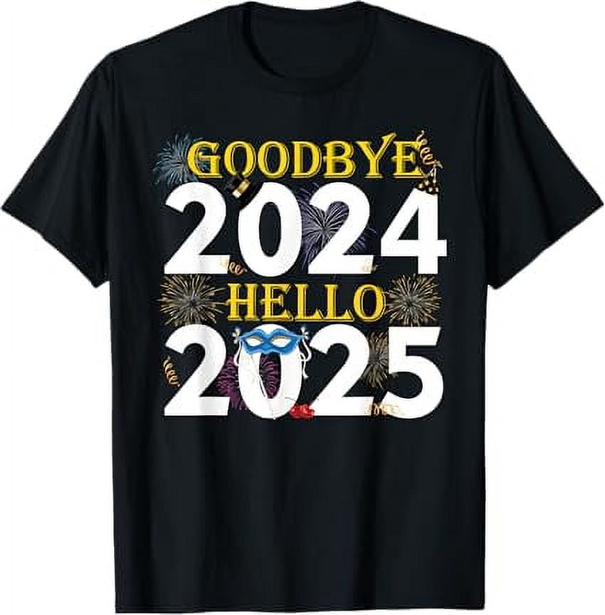 Goodbye 2024 Hello 2025 Happy New Year 2025 Fireworks T-Shirt - Walmart.com