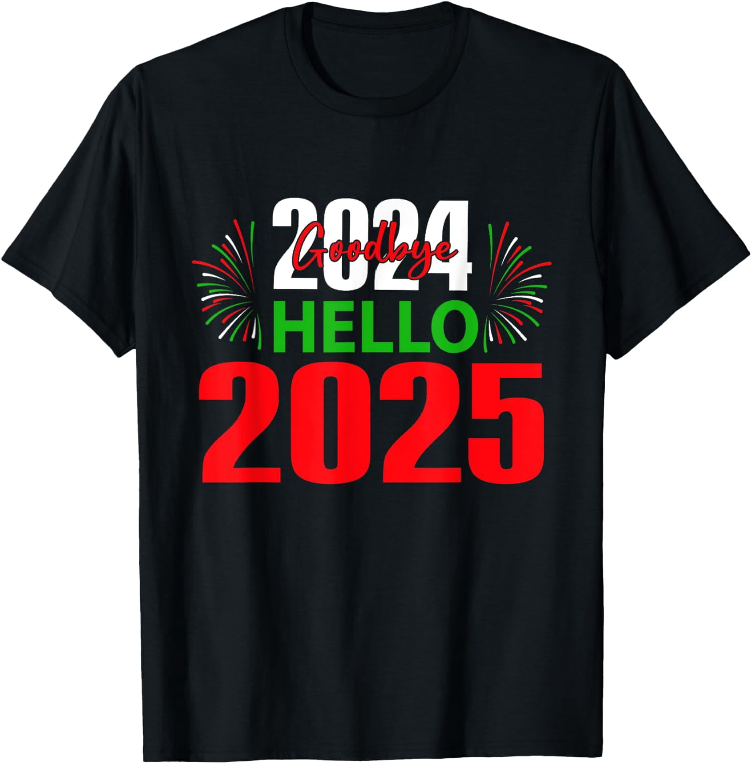 Goodbye 2024 Hello 2025 Happy New Year Fireworks Kids Adults T-Shirt ...