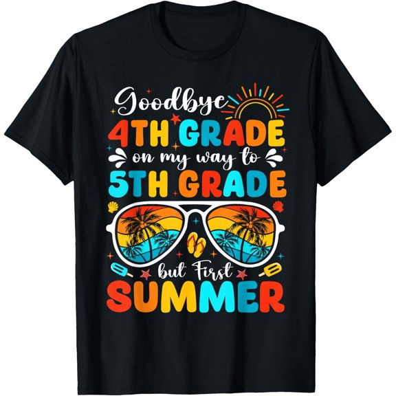 Goodbye 4th Grade Graduation Last Day But First Summer T-Shirt