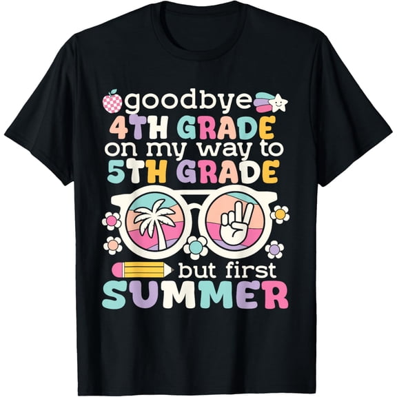 Goodbye 4th Grade Graduation to 5th Grade But First Summer T-Shirt