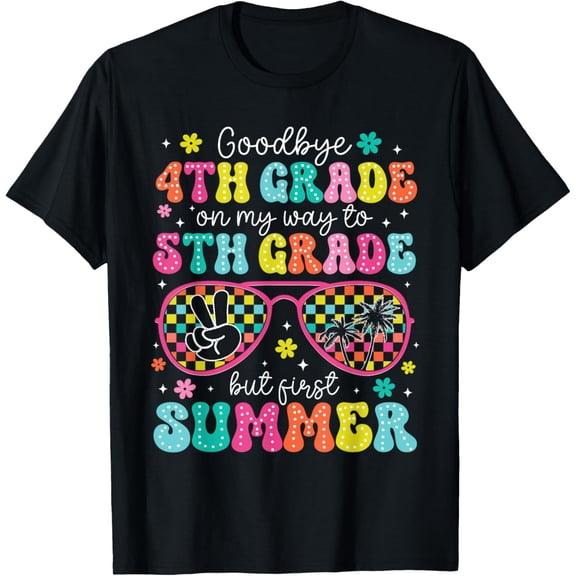 Goodbye 4th Grade Graduation to 5th Grade But First Summer T-Shirt