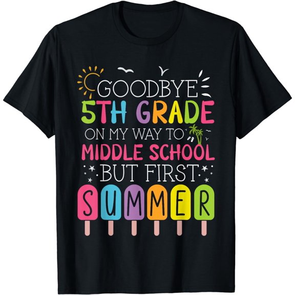 Goodbye 5th Grade Graduation To Middle School First Summer T-Shirt mens t shirt，black，women，funny，misfits，men，journey，t-shirt