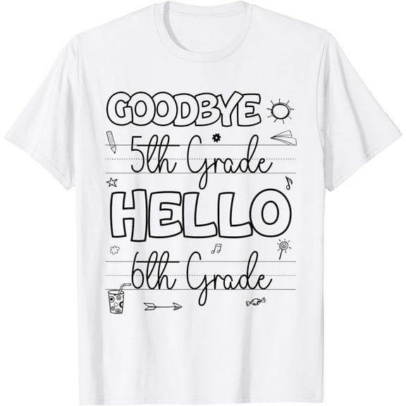 Goodbye 5th Grade Hello 6th Grade Summer First Day Of School T-Shirt mens t shirt，white，women，funny，misfits，men，journey