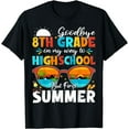 thumbnail image 1 of Goodbye 8th Grade Graduation To Highschool Hello Summer T-Shirt, 1 of 4