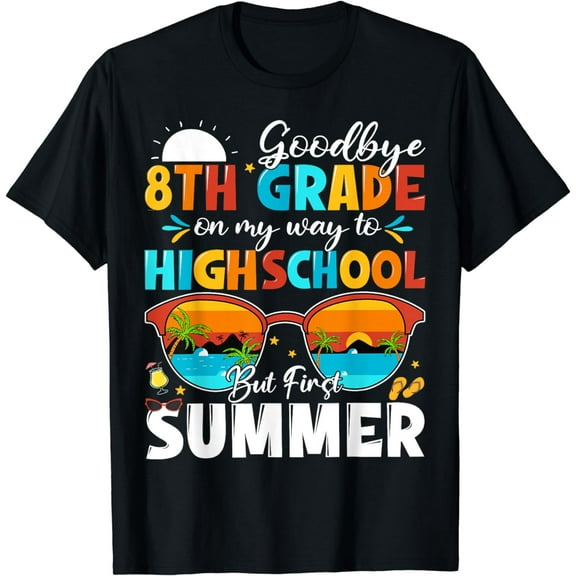 Goodbye 8th Grade Graduation To Highschool Hello Summer T-Shirt