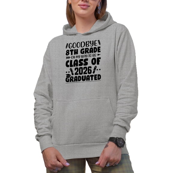 Goodbye 8th Grade on My Way to Be Class of 2026 Graduated, Graduation, Heather Grey Hooded Sweatshirt or Hoodie, 3XL