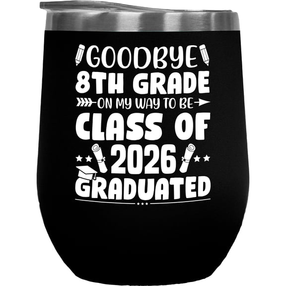 Goodbye 8th Grade on My Way to Be Graduated, Class of 2026, Graduation, Black 12oz Wine Tumbler