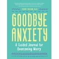 thumbnail image 1 of Pre-Owned Goodbye, Anxiety: A Guided Journal for Overcoming Worry (a Guided CBT Journal with Prompts for Mental Health, Stress Relief and Self-Care) (Paperback) 1632173905 9781632173904, 1 of 1