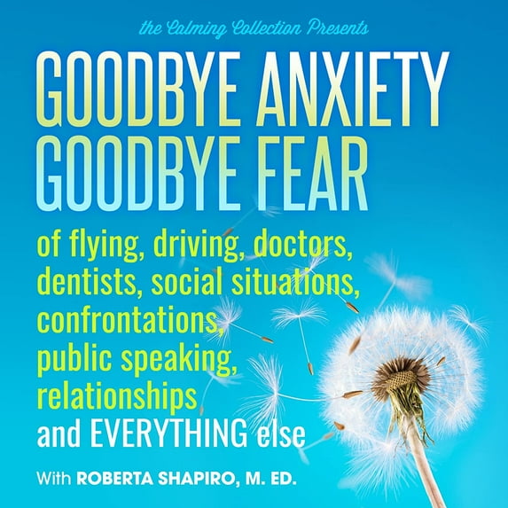 Goodbye Anxiety: Goodbye Fear