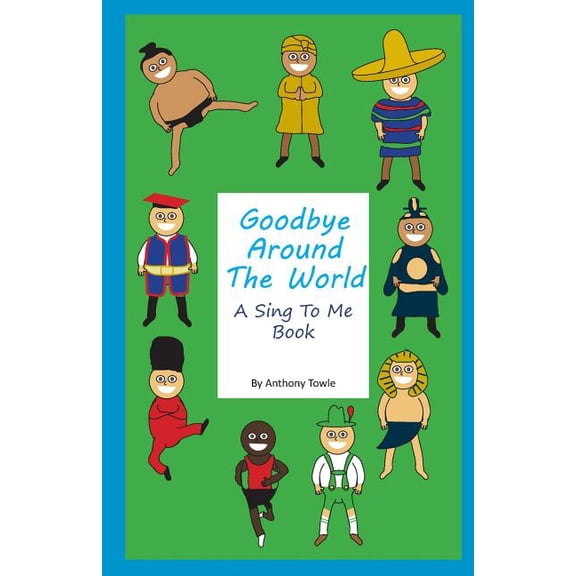 Goodbye Around The World: A Sing To Me Book, (Paperback)