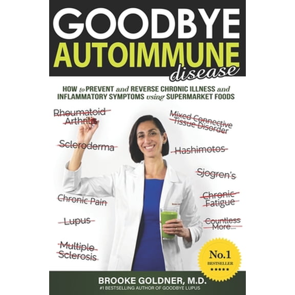 Pre-Owned Goodbye Autoimmune Disease: How to Prevent and Reverse Chronic Illness and Inflammatory Symptoms Using Supermarket Foods (Paperback) 1729813909 9781729813904