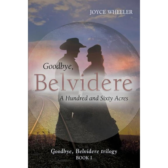 Goodbye, Belvidere: Goodbye, Belvidere: A Hundred and Sixty Acres (Paperback)