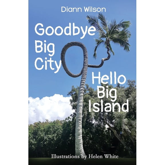 Goodbye Big City, Hello Big Island (Paperback)