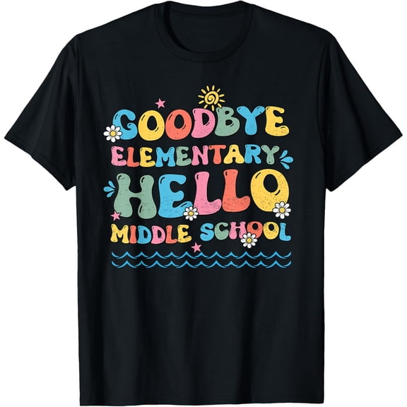 Goodbye Elementary O Middle School Last Day Of School T-Shirt