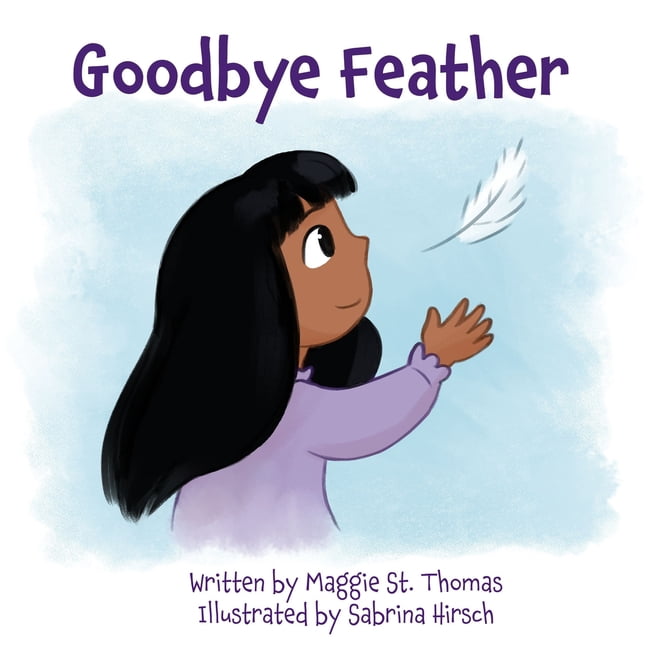 Goodbye Feather: A children's book about Grief and Healing, (Paperback)