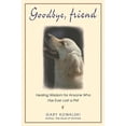 thumbnail image 1 of Pre-Owned Goodbye, Friend: Healing Wisdom for Anyone Who Has Ever Lost a Pet (Paperback) 1883478227 9781883478223, 1 of 1