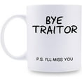 thumbnail image 1 of Goodbye Gifts for Coworkers Friends - Coworker Leaving Gifts, Friend Leaving Gifts - Bye Traitor I''ll Miss You Mug - 11 oz Coffee Mug, 1 of 6