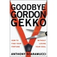 thumbnail image 1 of Goodbye Gordon Gekko: How to Find Your Fortune Without Losing Your Soul, (Paperback), 1 of 1
