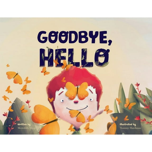 Goodbye, Hello: The Cycle of Life and the Beauty of What's Next, (Paperback)