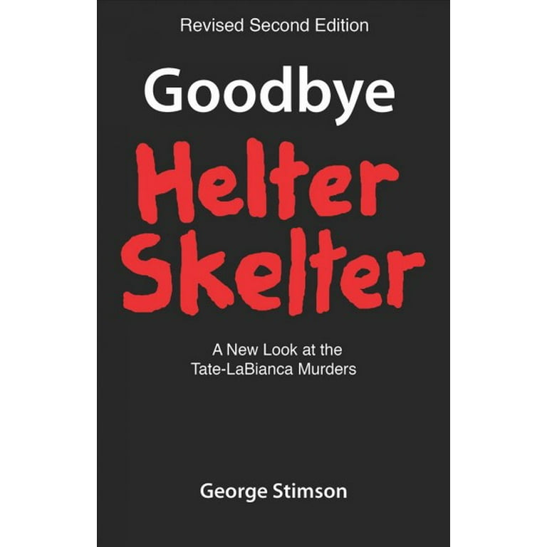 Goodbye Helter Skelter : A New Look at the Tate-LaBianca