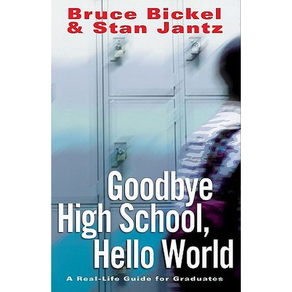 Pre-Owned Goodbye High School, Hello World : A Real-Life Guide for Graduates (Paperback)