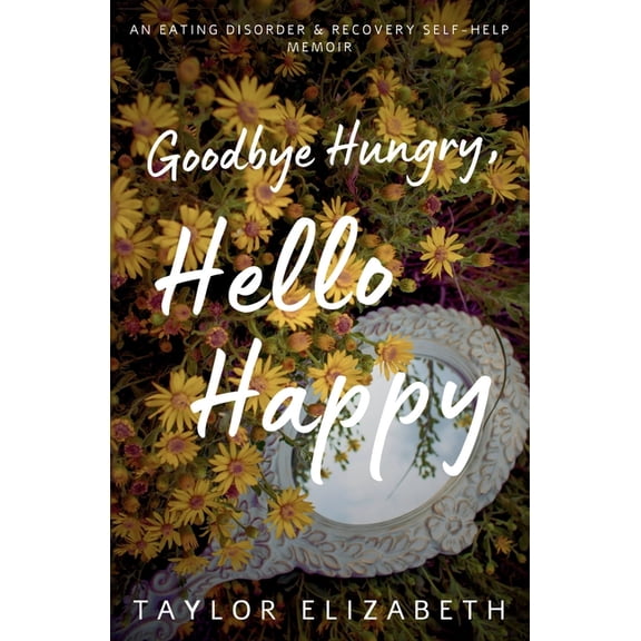 Goodbye Hungry, Hello Happy, (Paperback)