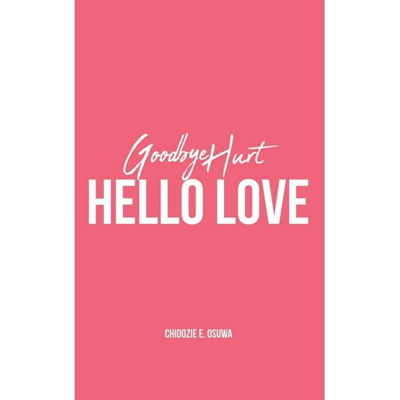 Goodbye Hurt, Hello Love, (Paperback)