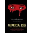 thumbnail image 1 of Goodbye, Isis: What Remains Is Future, (Paperback), 1 of 1