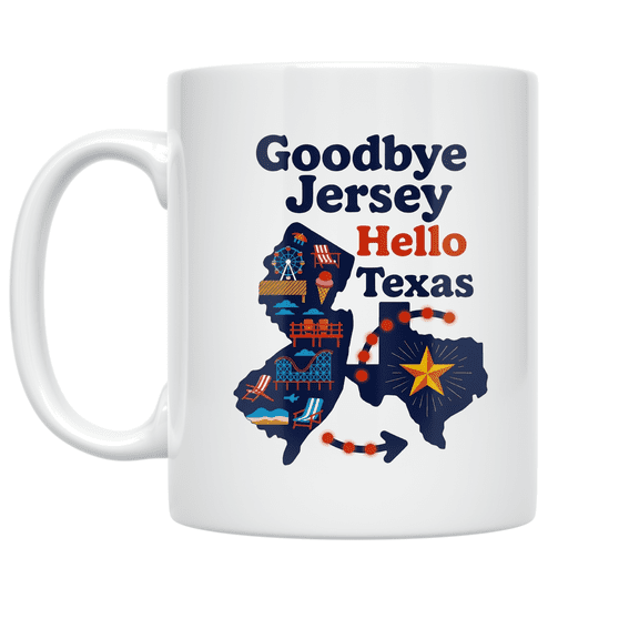 Goodbye Jersey Hello Texas Relocation Art - New Jersey to Texas Enthusiast - 11 oz Ceramic Coffee Mug