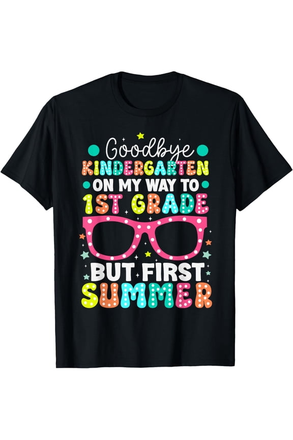Goodbye Kindergarten Graduation To 1st Grade First Summer T-Shirt mens t shirt,black,women,funny,misfits,men,journey,t-shirt