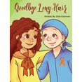 thumbnail image 1 of Goodbye Long Hair: A Story about Leukemia Cancer, (Hardcover), 1 of 1