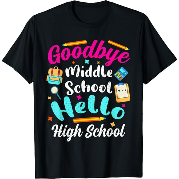 Goodbye Middle School Hello High School 8th 9th Grade T-Shirt