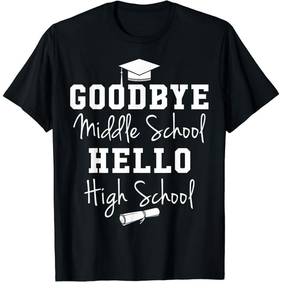 Goodbye Middle School Hello High School - Graduation T-Shirt
