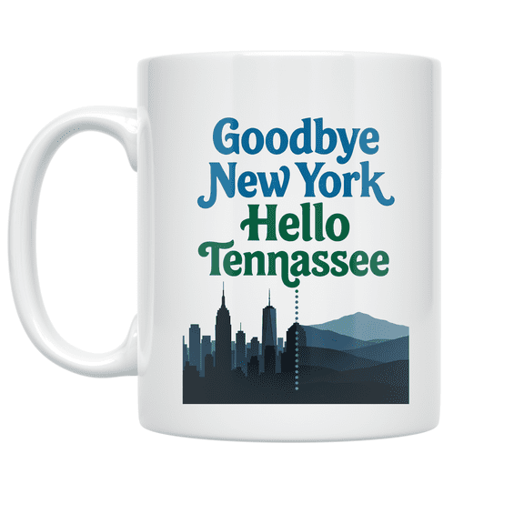 Goodbye New York Hello Tennessee - Relocation Enthusiast - 11 oz Ceramic Coffee Mug