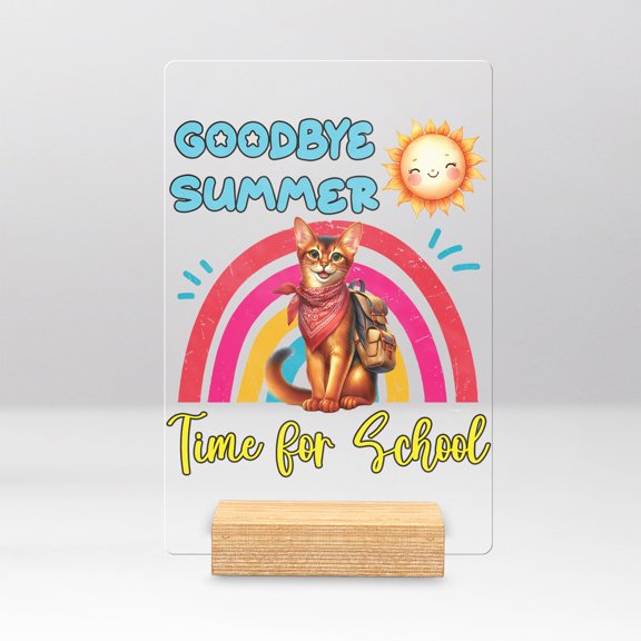 Goodbye Summer Abyssinian Hello Fall Time for School Acrylic Plaque Sign Ashwood Base Cat Lover Kitten Owner Gifts Home Desk Decor - 02014