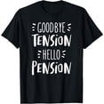 thumbnail image 1 of Goodbye Tension Hello Pension - Funny RetiredQuote Humor T-Shirt, 1 of 4