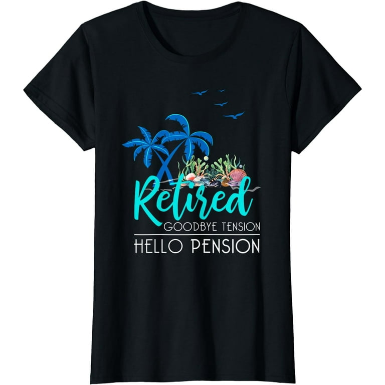 Retired Goodbye Tension Hello Pension Funny Retirement Shirt Retired Goodbye Tension Hello Pension Funny Retirement Shirt