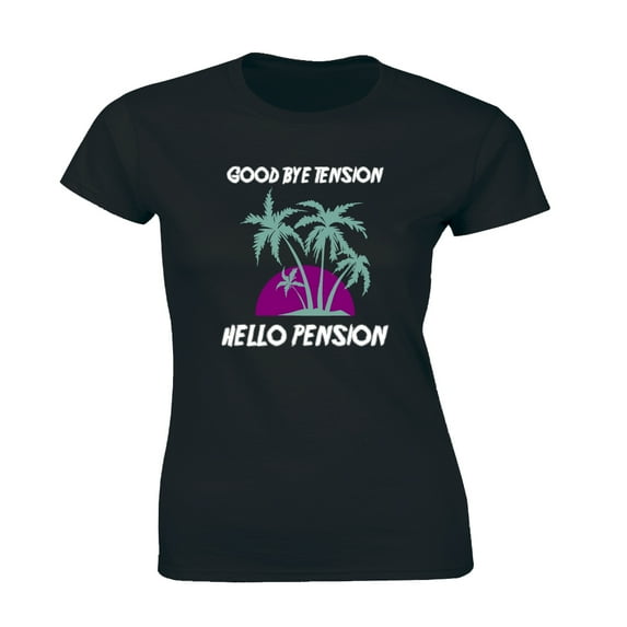 Goodbye Tension Hello Pension I'm Retired Womens Funny Retiremen Leaving Tee Shirt