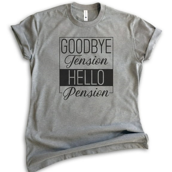 Goodbye Tension Hello Pension Shirt, Unisex Women's Men's Shirt, Retirement Shirt, Retiree Retired Shirt, Dark Heather Gray, Medium